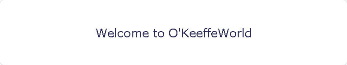 Welcome to O'KeeffeWorld